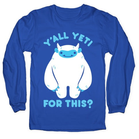 Y'all Yeti For This? Longsleeve Tee